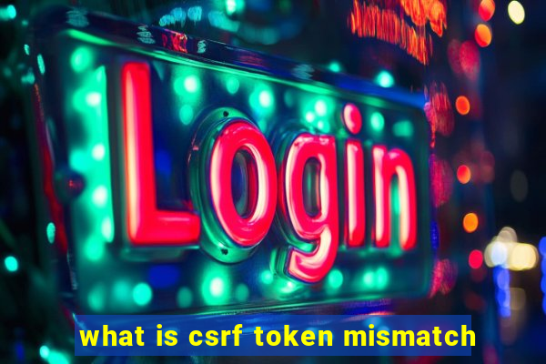 what is csrf token mismatch